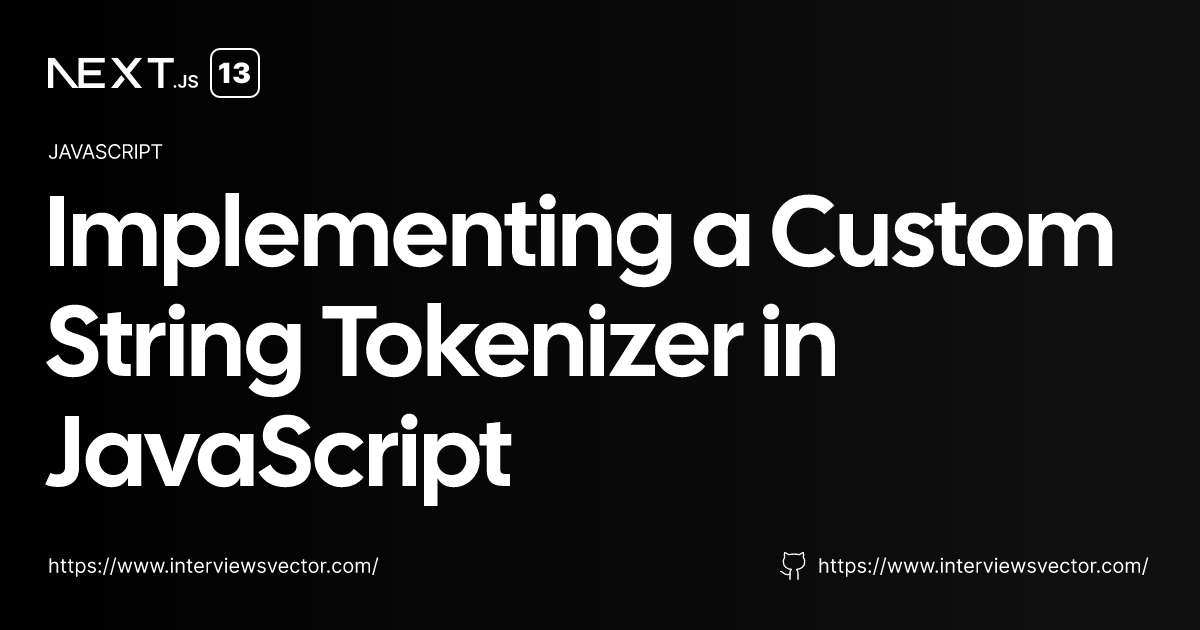 Implementing a Custom String Tokenizer in JavaScript | Interviews Vector